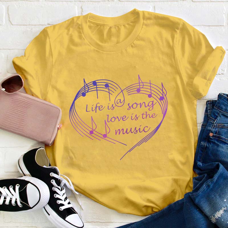 Life Is A Song Love Is The Music Teacher T-Shirt