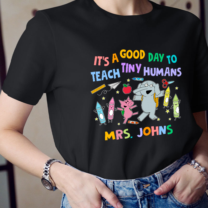 Personalized Name Good Day To Teach Tiny Humans Teacher T-Shirt