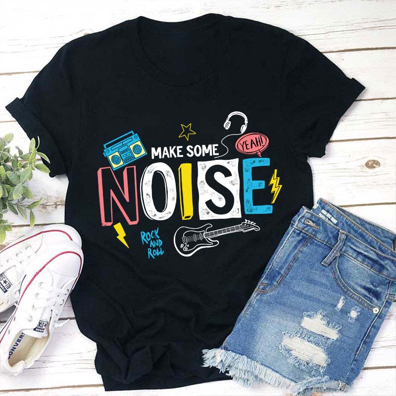 Make Some Noise Teacher T-Shirt