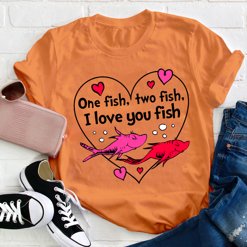 One Fish Two Fish I Love You Fish Teacher T-Shirt