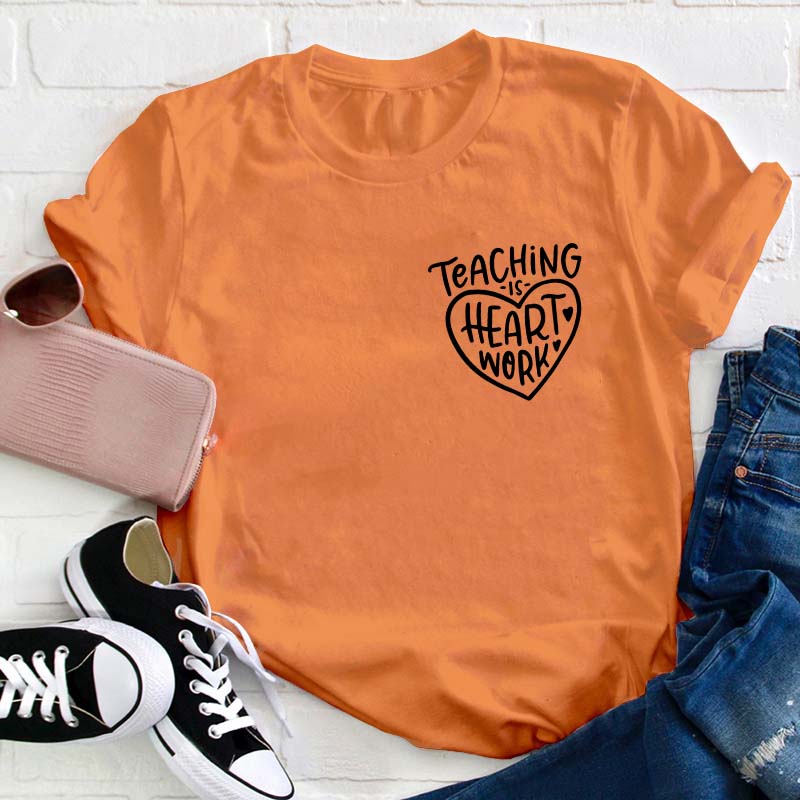 Teaching Is Heart Work Teacher T-Shirt