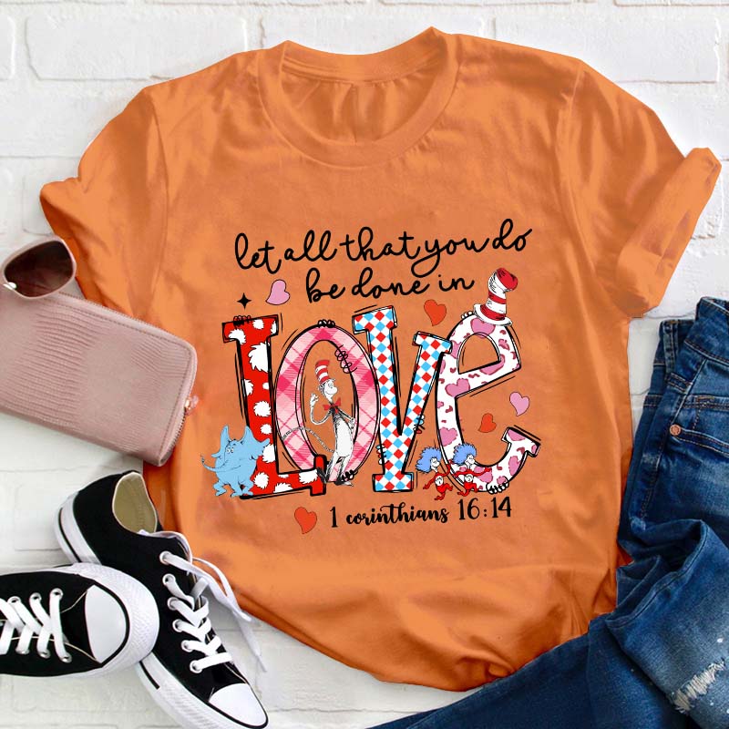 Let All That You Do Be Done In Love Teacher T-Shirt