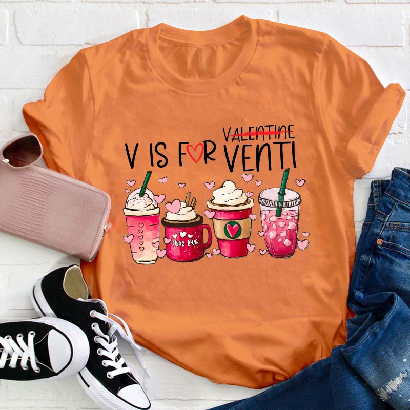 V Is For Venti Not Valentine Teacher T-Shirt