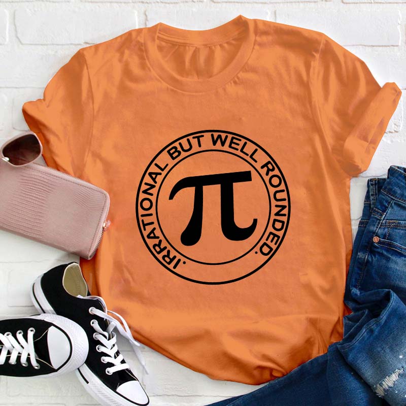 Irrational But Well Rounded Teacher T-Shirt