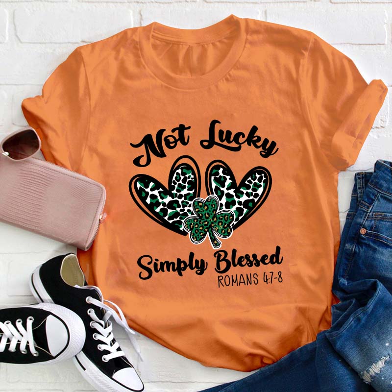 Not Lucky Simply Blessed Teacher T-Shirt