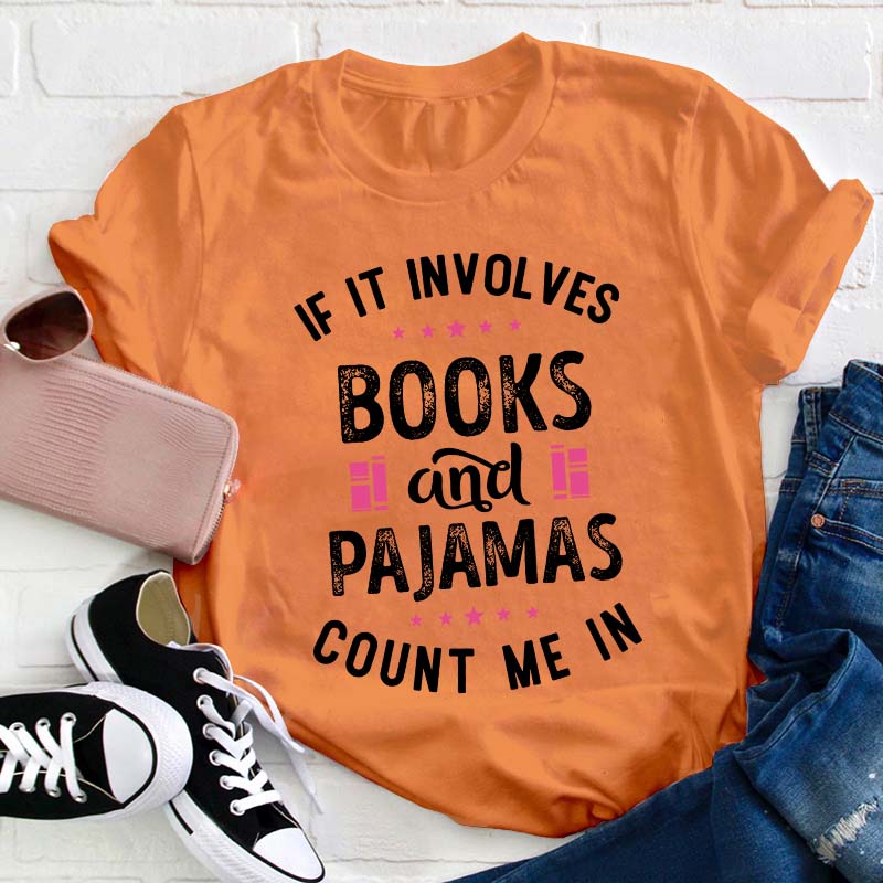 If It Involves Books And Pajamas Count Me In Teacher T-Shirt