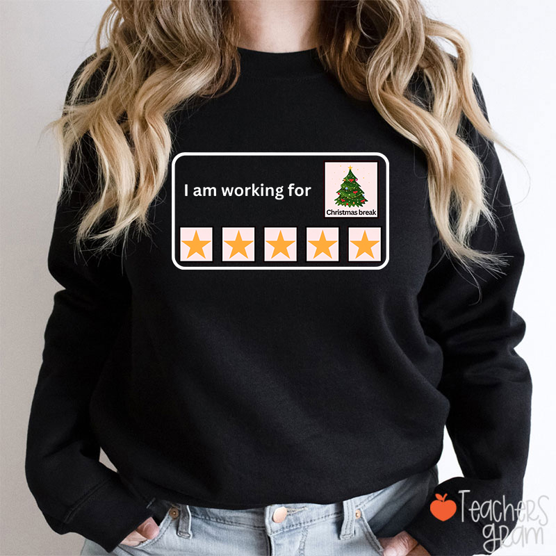 I Am Working For Christmas Break Teacherr Sweatshirt