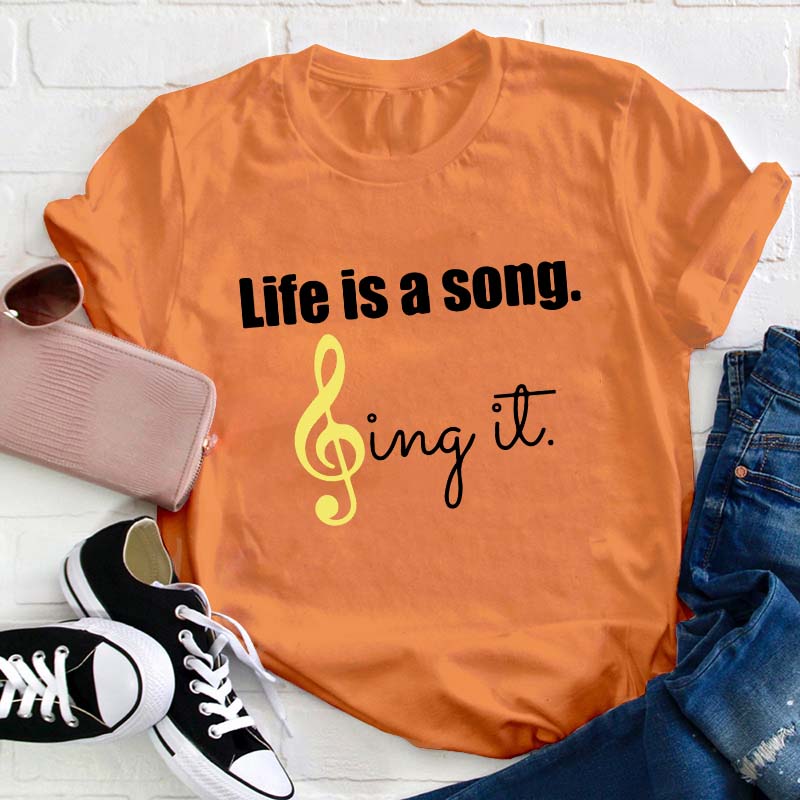 Life Is A Song Sing It Teacher T-Shirt