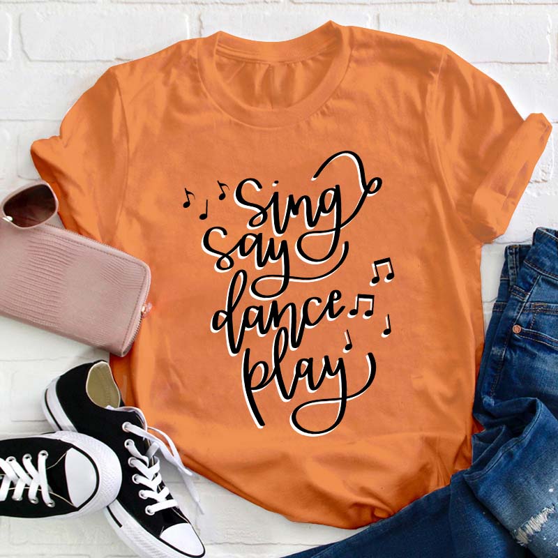 Sing Say Dance Play Teacher T-Shirt
