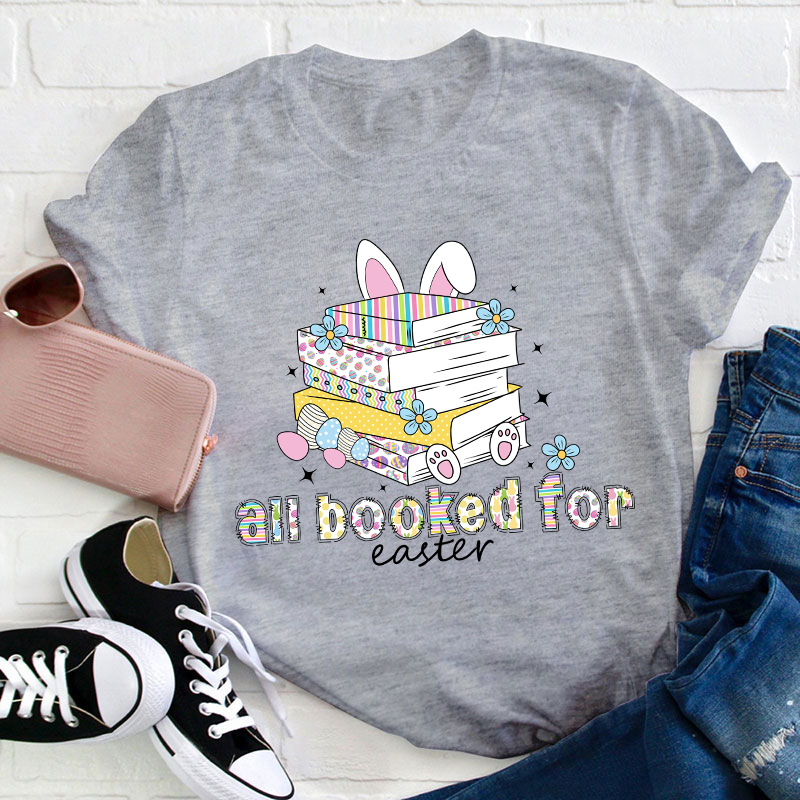 All Booked for Easter Teacher T-Shirt