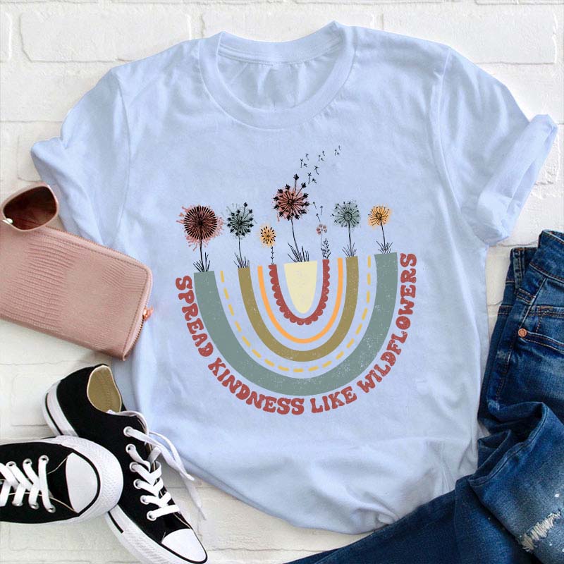 Spread Kindness Like Wildflowers Teacher T-Shirt