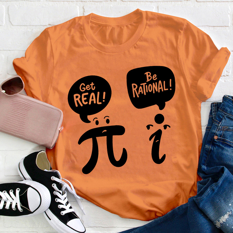 Get Real Be Rational Teacher T-Shirt