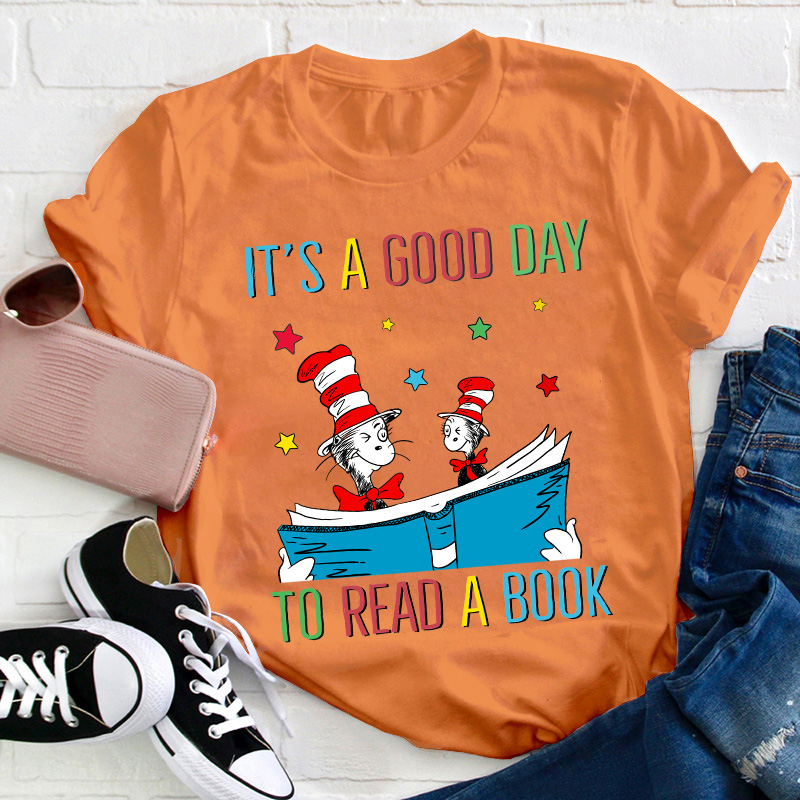 It's A Good Day To Read A Book Teacher T-Shirt