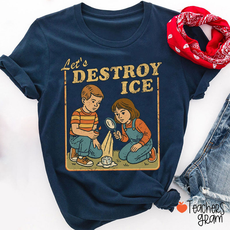 Let's Destroy Ice Teacher T-Shirt