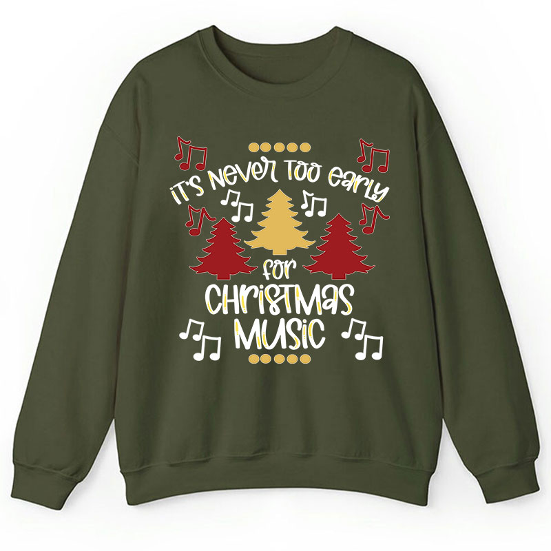 It's Never Too Early For Christmas Music Teacher T-Shirt Sweatshirt