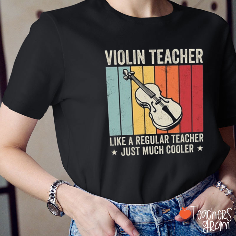 Violin Teacher Like A Regular Teacher Just Much Cooler Teacher T-Shirt