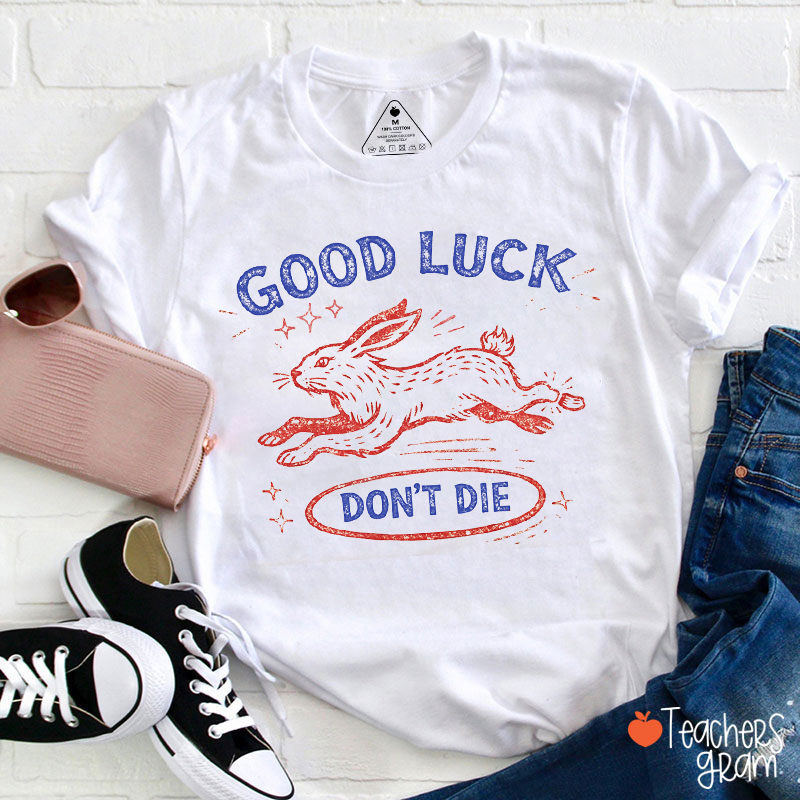 Good Luck Don't Die Teacher T-Shirt
