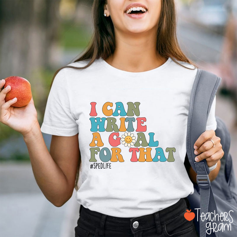 I Can Write A Goal For That Teacher T-Shirt