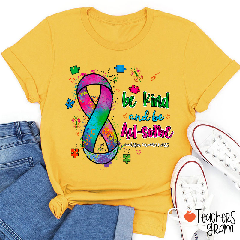 Be Kind And Be Au-some Autism Awareness Teacher T-Shirt