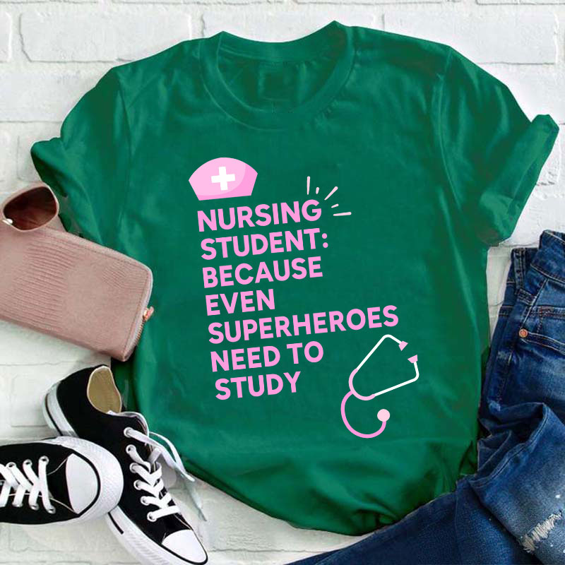 Nursing Student Because Even Superheroes Need To Study T-Shirt