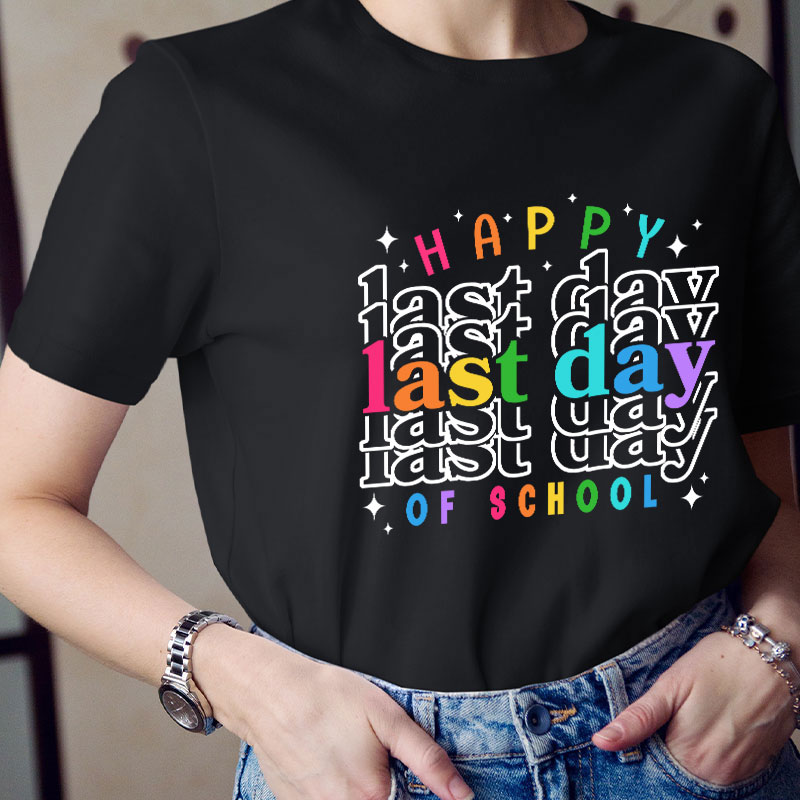 Happy Last Day Of School Teacher T-Shirt