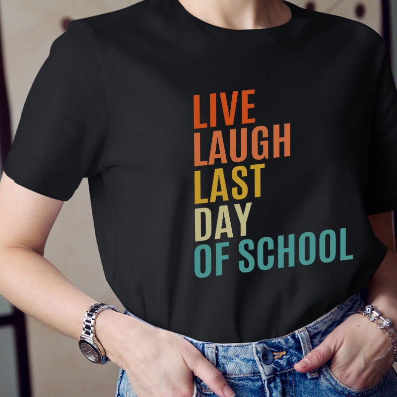 Live Laugh Last Day Of School Teacher T-Shirt