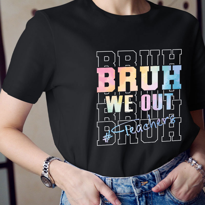 Bruh Bruh Bruh We Out Teacher T-Shirt