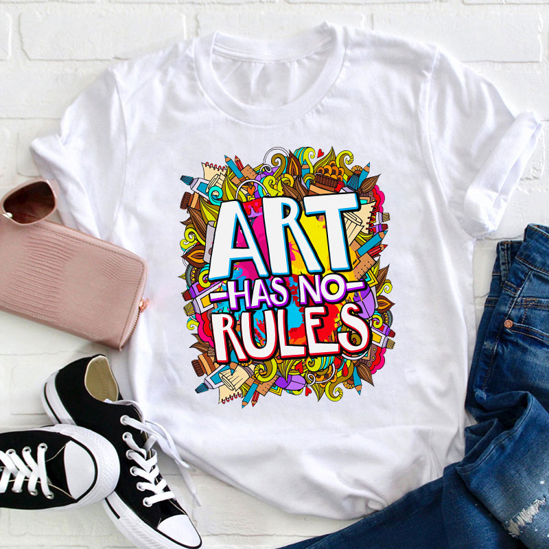 Art Have No Rules Teacher T-Shirt