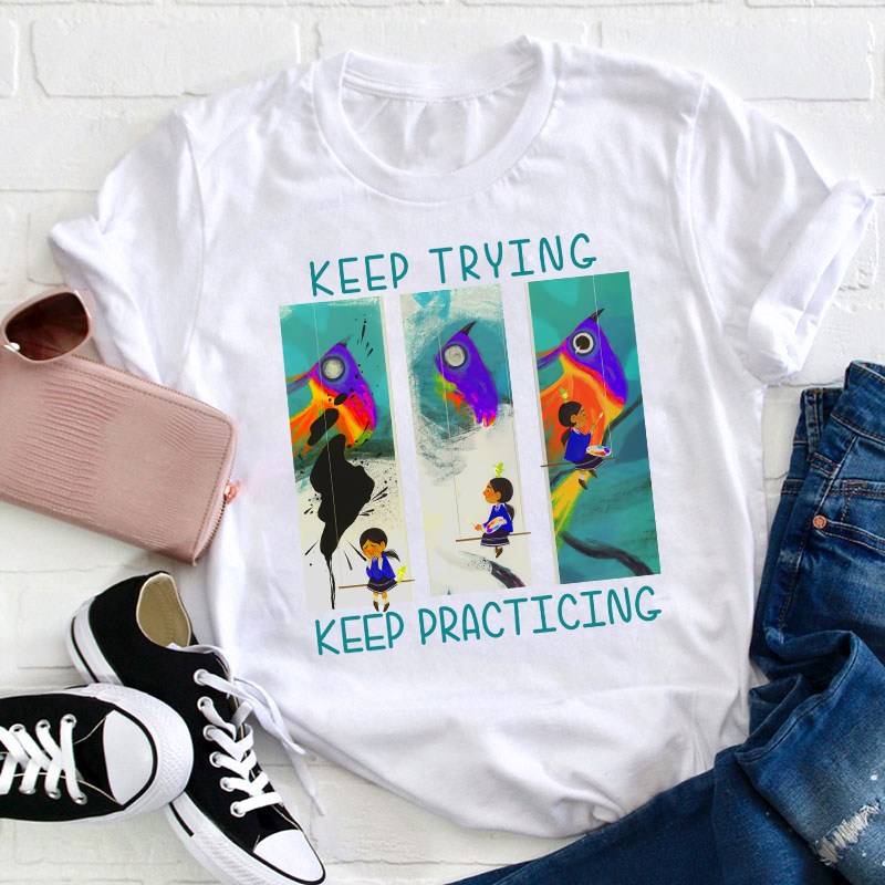 Keep Trying Keep Practicing Teacher T-Shirt