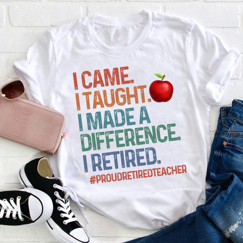 Proud Retired Teacher I Came I Taught Teacher T-Shirt