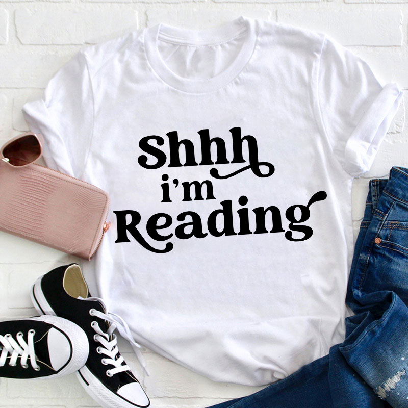 Shhh I'm Reading Teacher T-Shirt