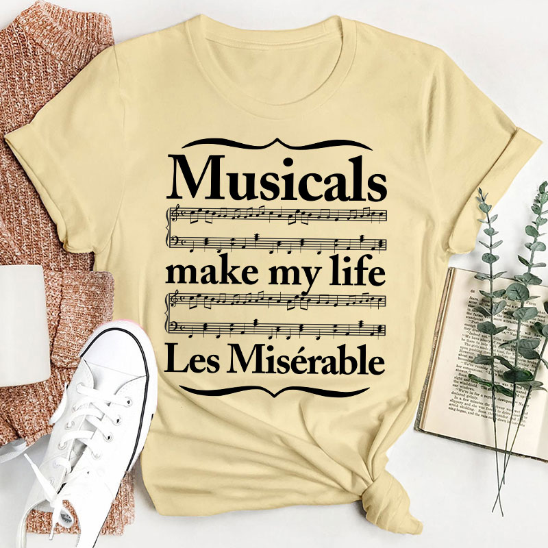 Musicals Make My Life Les Miserable Teacher T-Shirt