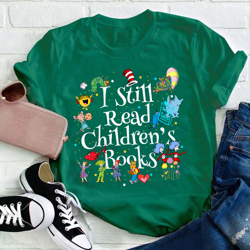 Book Lover I Still Read Children's Books Teacher T-Shirt