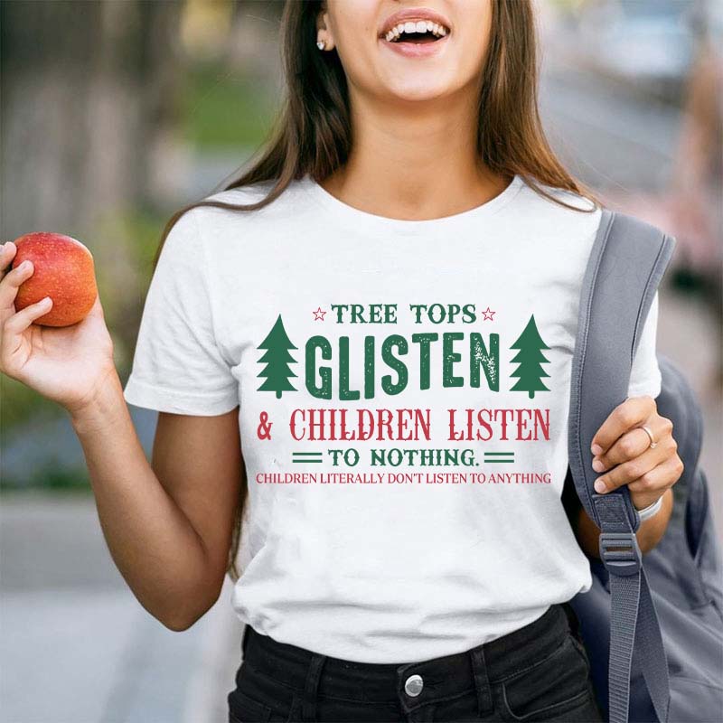 Tree Tops Glisten And Children Listen To Nothing Teacher T-Shirt