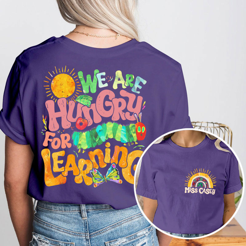 Personalized Teacher's Name We Are Hungry For Learning Teacher Two Sided T-Shirt