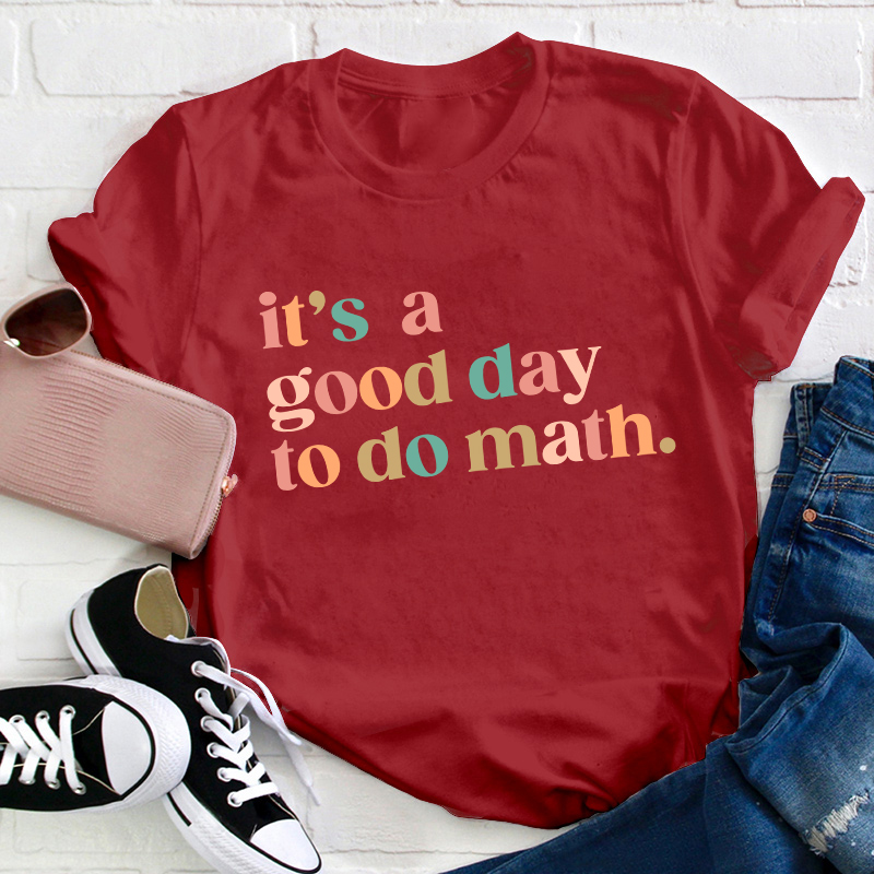 It's A Good Day To Do Math Teacher T-Shirt