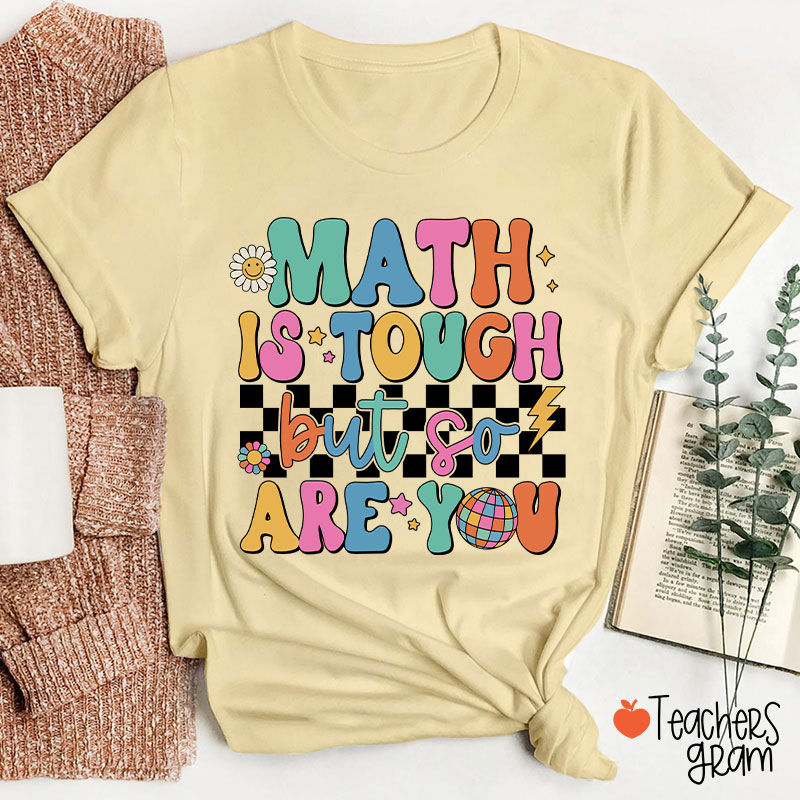 Math Is Tough But So Are You Cute Icon Teacher T-Shirt
