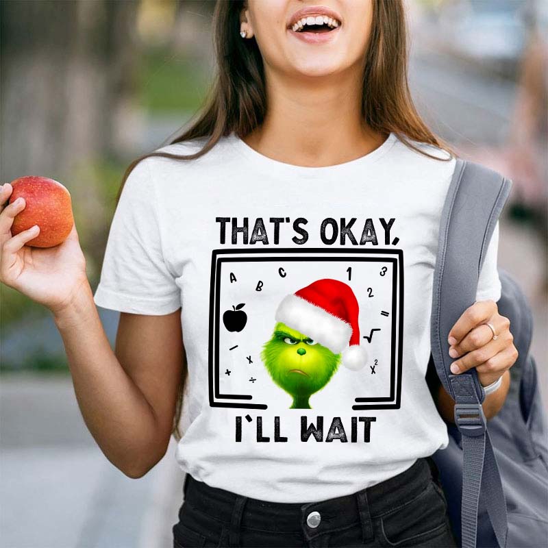 That's Ok I'll Wait Teacher T-Shirt