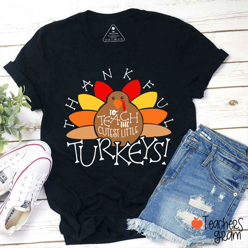 I Teach The Cutest Turkeys Thankful Teacher T-Shirt
