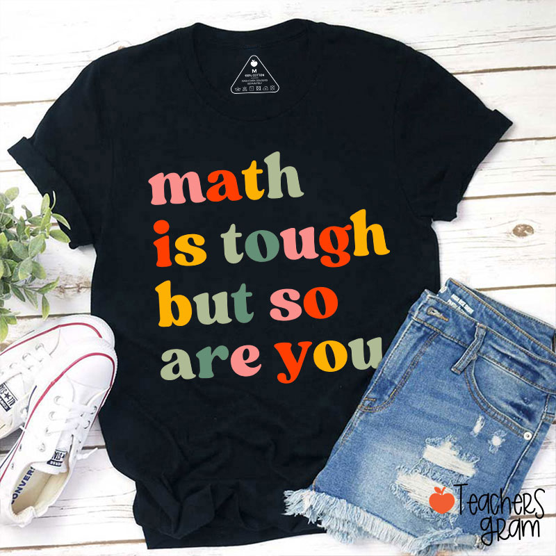 Math Is Tough But So Are You Math Teacher T-Shirt
