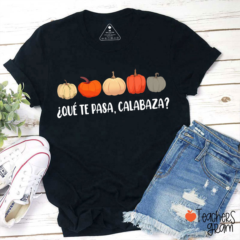 Qué Te Pasa Calabaza Dual Language Spanish Teacher T-Shirt