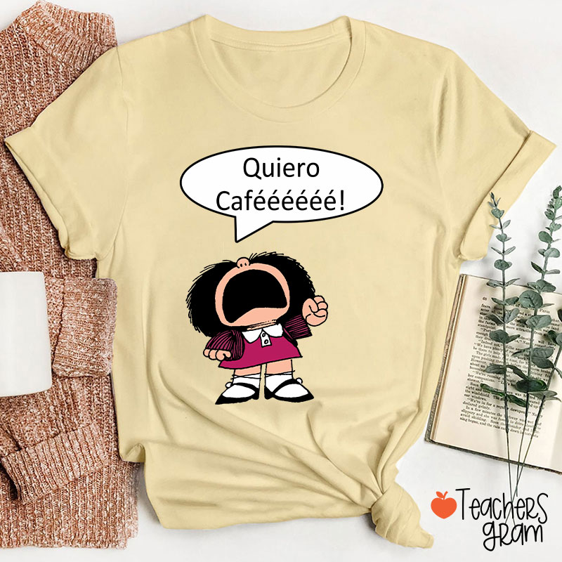 Quiero Cafeeeeee Spanish Teacher T-Shirt