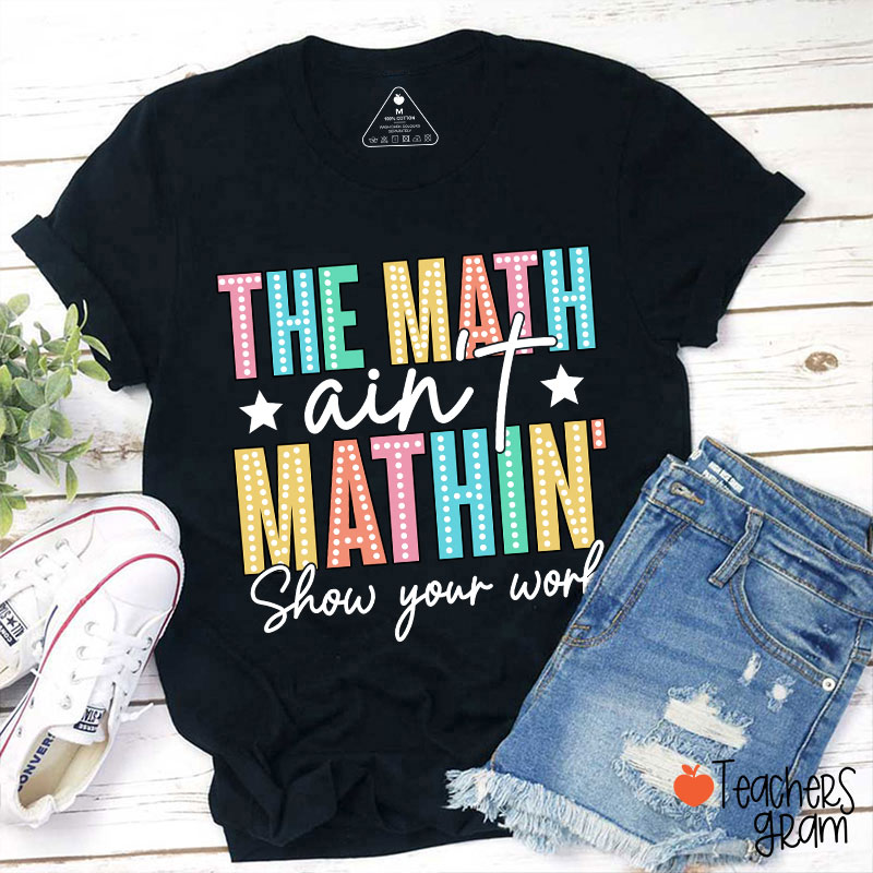 The Math Aint Mathin Light Strip Letter Design Teacher T-Shirt