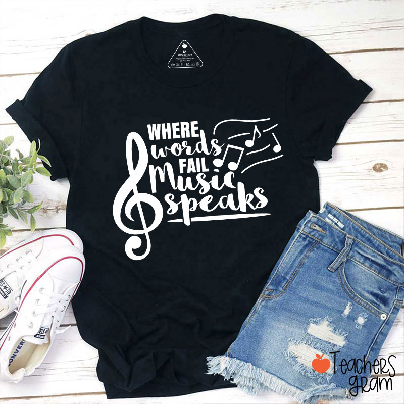 Where Words Fail Music Speaks Teacher T-Shirt