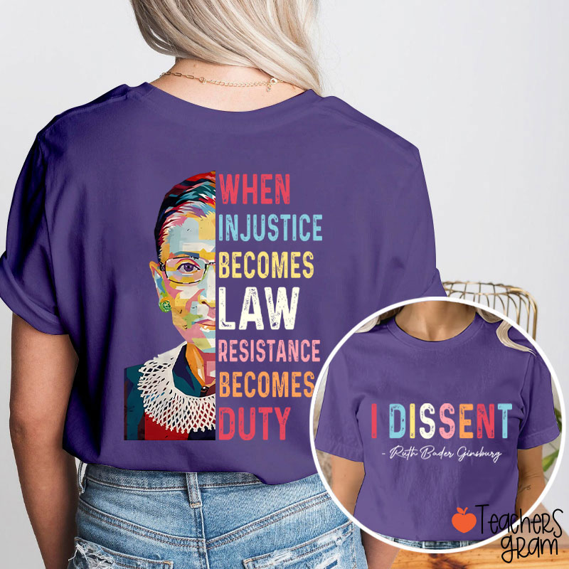 I Dissent When Injustice Becomes Law Teacher Two Sided T-Shirt
