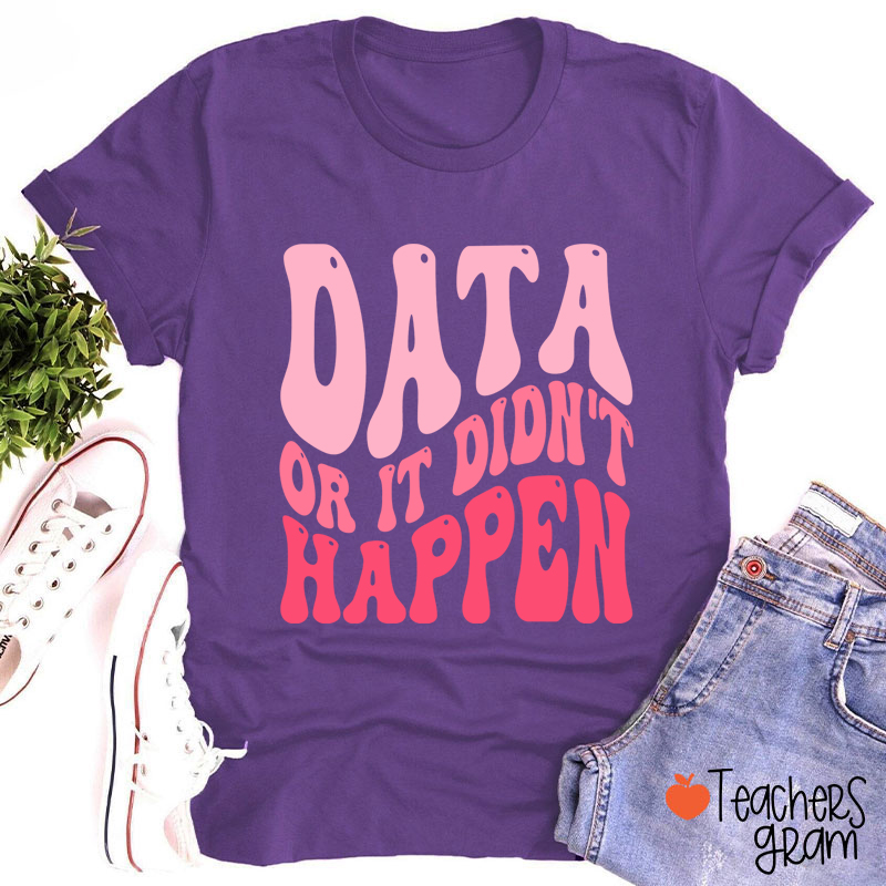 Data Or It Didn't Happen Data Analyst Teacher T-Shirt