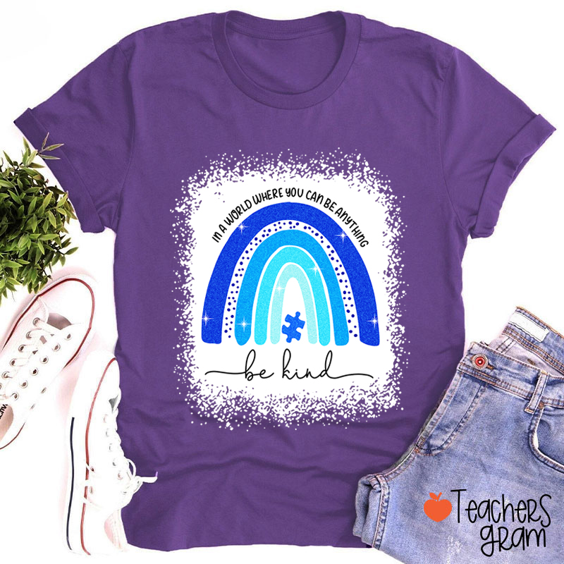 In A World Where You Can Be Anything Be Kind Teacher T-Shirt