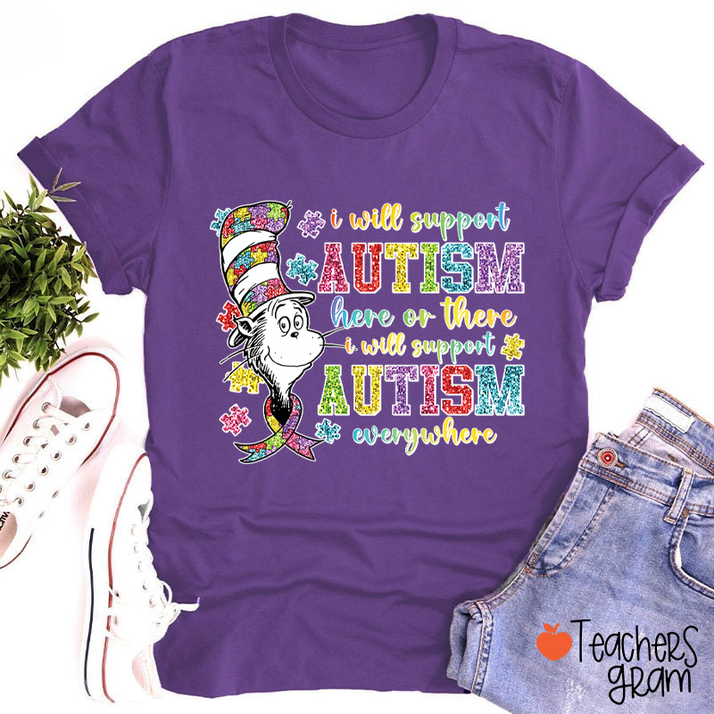 I Will Support Autism Here Or There Teacher T-Shirt