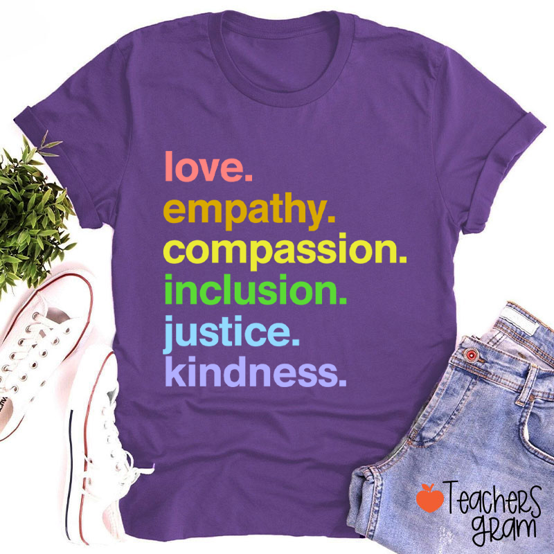 Love Empathy Compassion Inclusion Justice Kindness Teacher T-Shirt