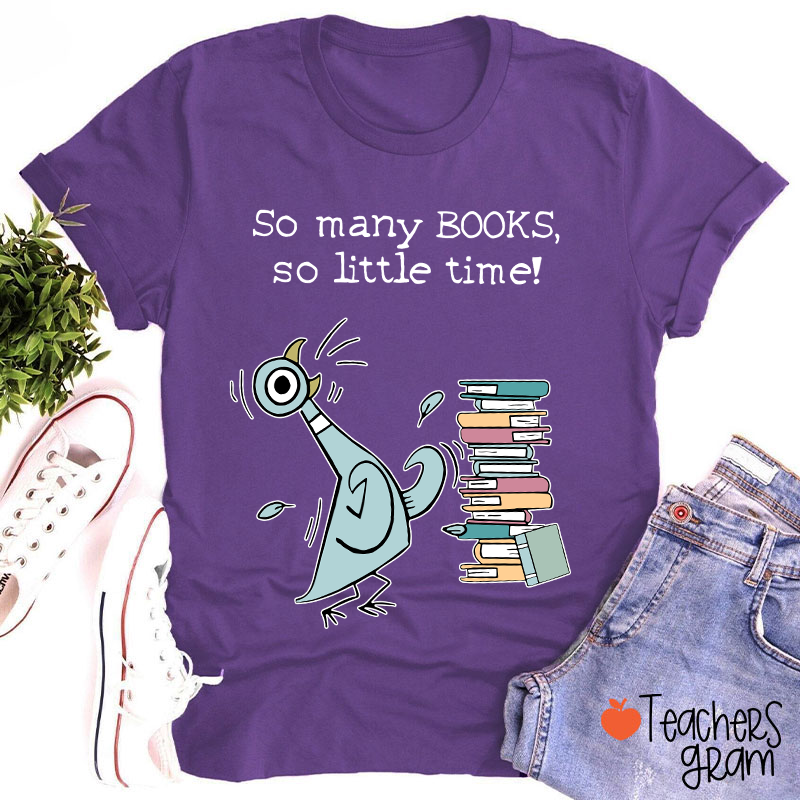 So Many Books So Little Time Teacher T-Shirt